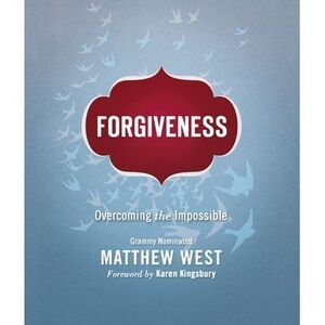 Forgiveness: Overcoming the Impossible -- Matthew West